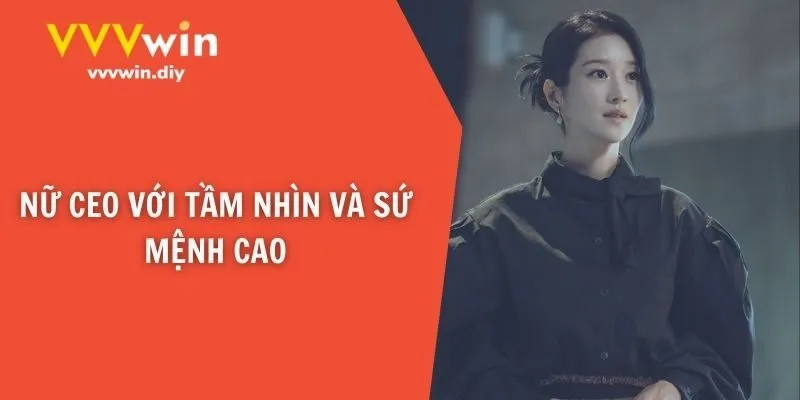 Nữ CEO với tầm nhìn và sứ mệnh cao