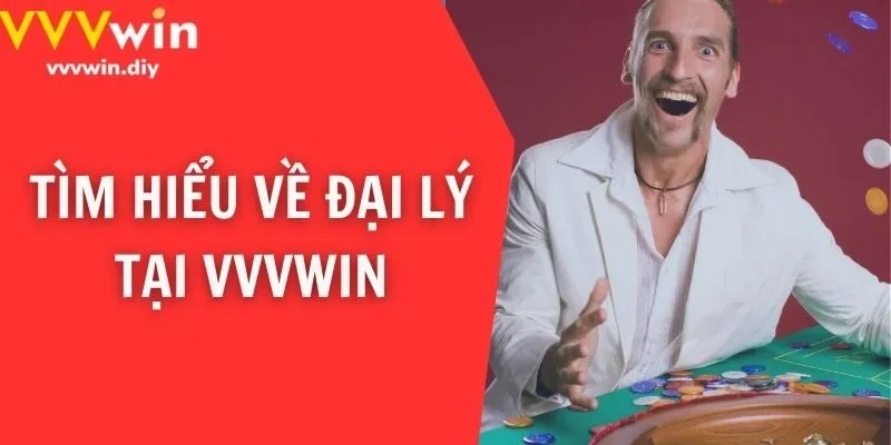 Tìm hiểu về đại lý tại VVVwin