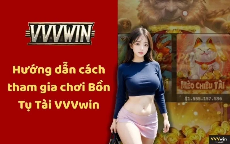 Hướng dẫn chơi Bồn Tụ Tài VVVwin